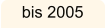 bis 2005